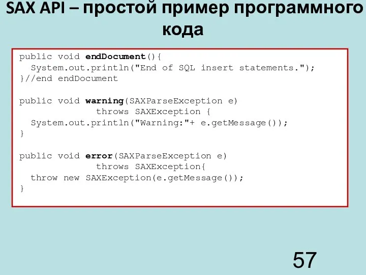 SAX API – простой пример программного кода public void endDocument(){ System.out.println("End