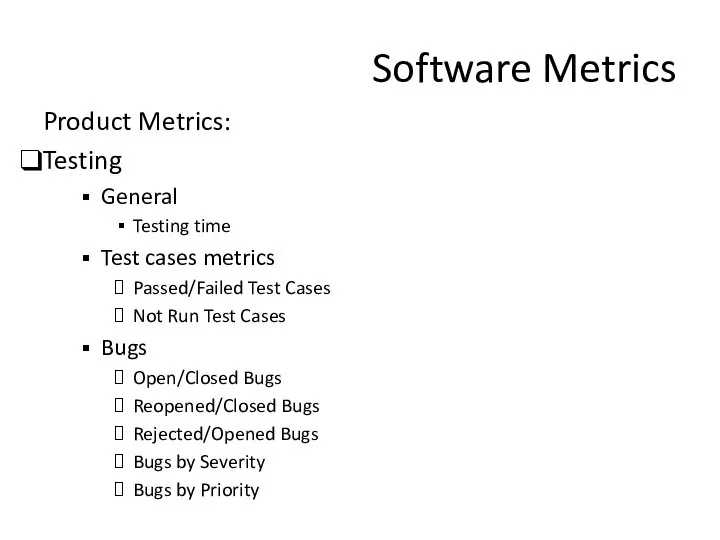 Software Metrics Product Metrics: Testing General Testing time Test cases metrics