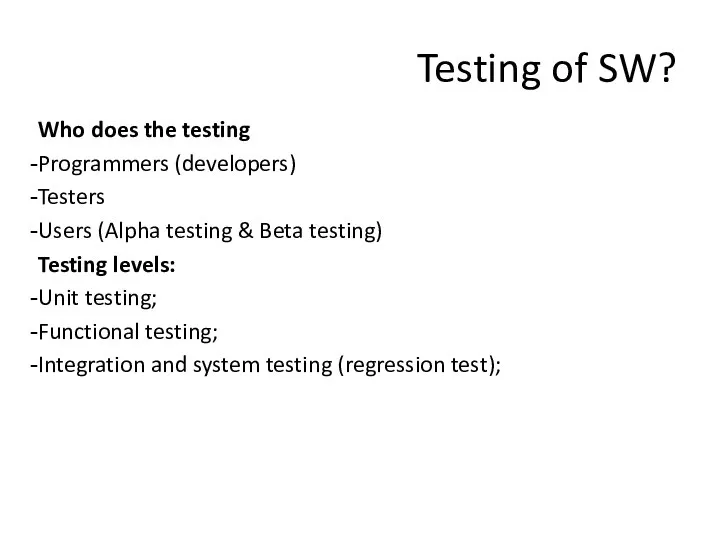 Testing of SW? Who does the testing Programmers (developers) Testers Users