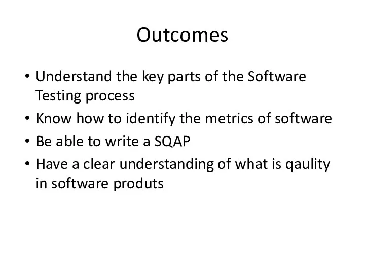 Outcomes Understand the key parts of the Software Testing process Know