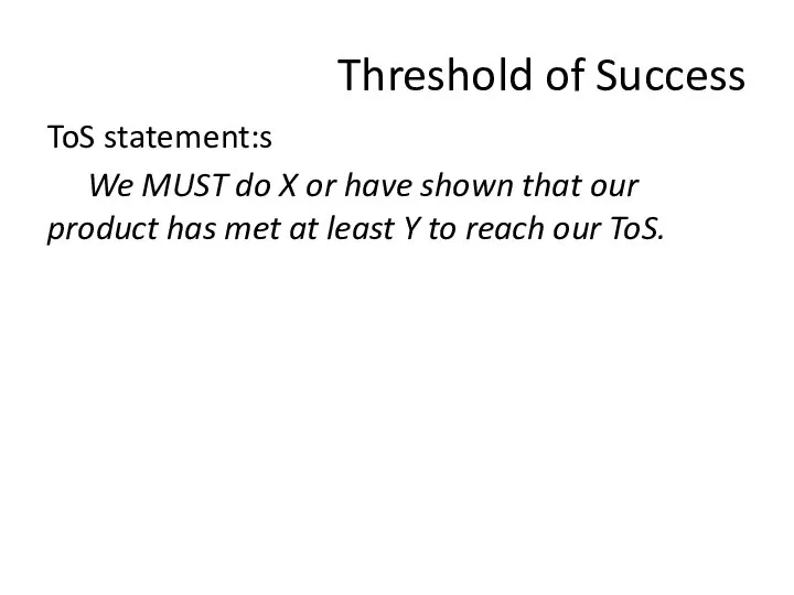 Threshold of Success ToS statement:s We MUST do X or have