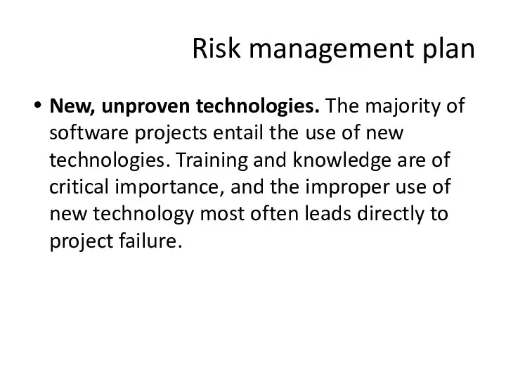 New, unproven technologies. The majority of software projects entail the use