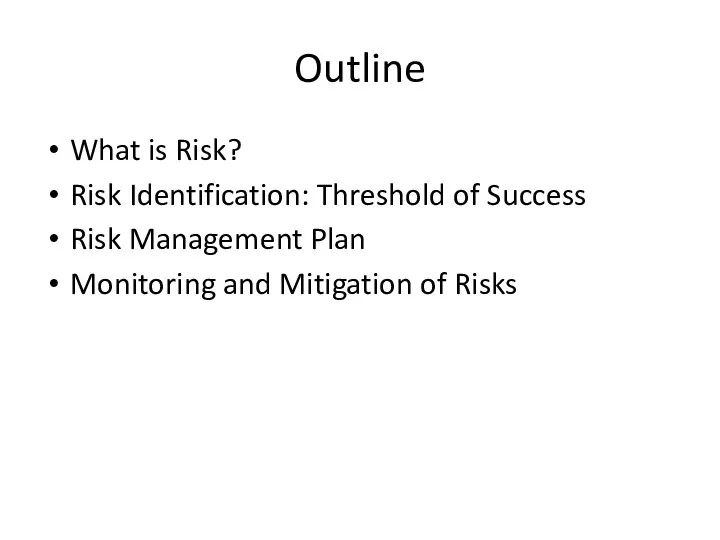 Outline What is Risk? Risk Identification: Threshold of Success Risk Management