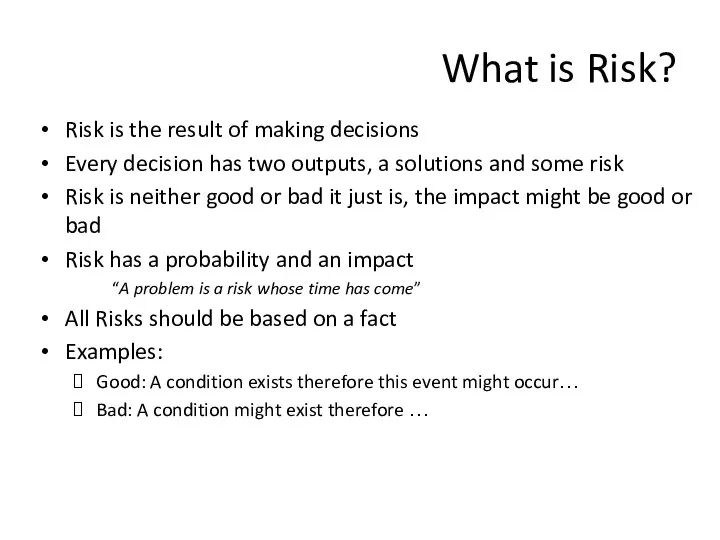 What is Risk? Risk is the result of making decisions Every