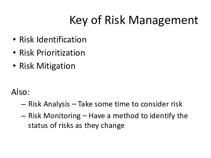 Key of Risk Management Risk Identification Risk Prioritization Risk Mitigation Also: