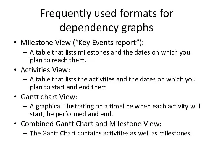 Frequently used formats for dependency graphs Milestone View (“Key-Events report”): A