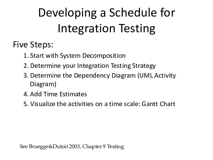 Developing a Schedule for Integration Testing Five Steps: 1. Start with