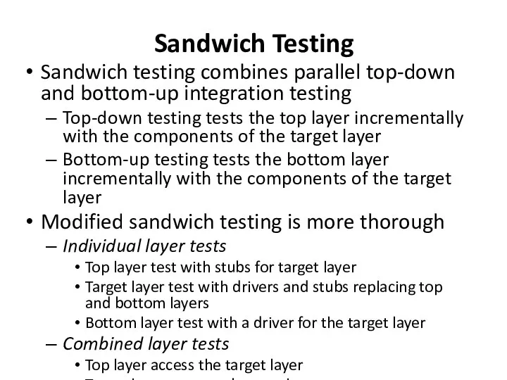 Sandwich Testing Sandwich testing combines parallel top-down and bottom-up integration testing
