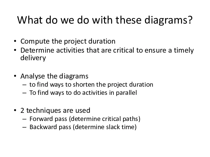 What do we do with these diagrams? Compute the project duration