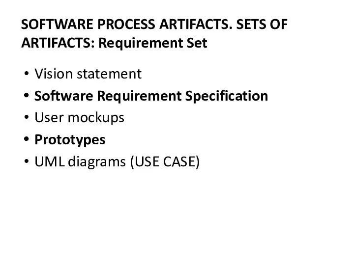 Vision statement Software Requirement Specification User mockups Prototypes UML diagrams (USE