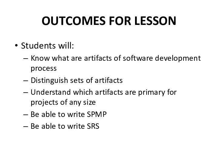 OUTCOMES FOR LESSON Students will: Know what are artifacts of software