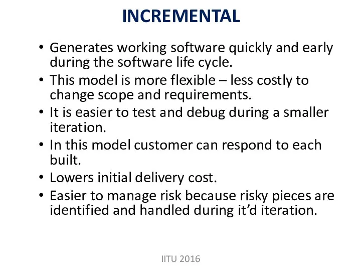 INCREMENTAL Generates working software quickly and early during the software life