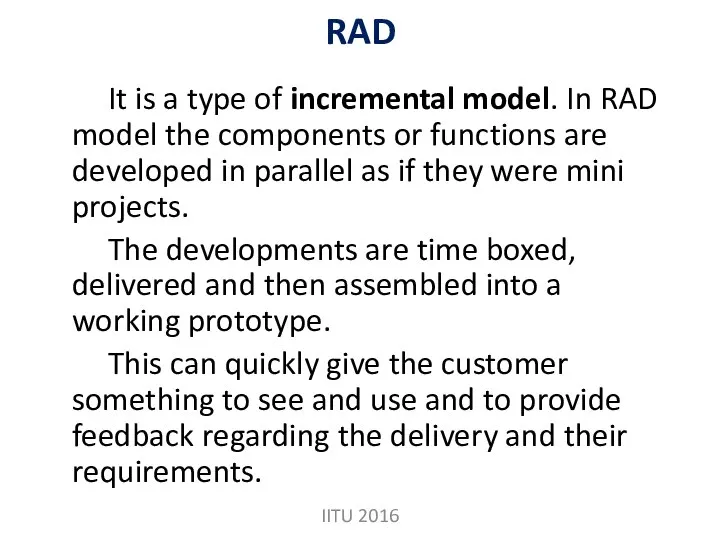 RAD It is a type of incremental model. In RAD model