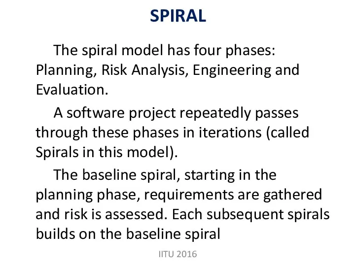 SPIRAL The spiral model has four phases: Planning, Risk Analysis, Engineering