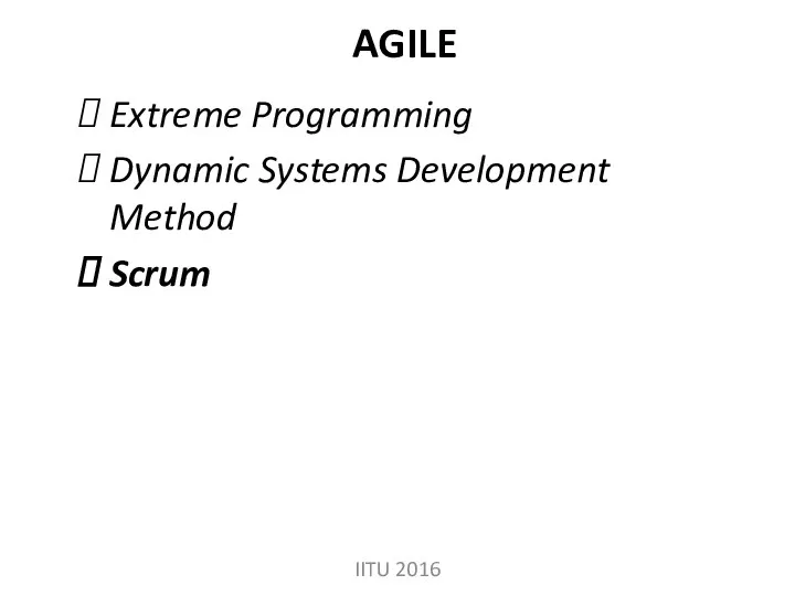 AGILE Extreme Programming Dynamic Systems Development Method Scrum IITU 2016