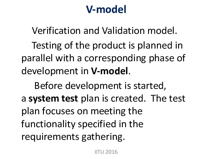 V-model Verification and Validation model. Testing of the product is planned