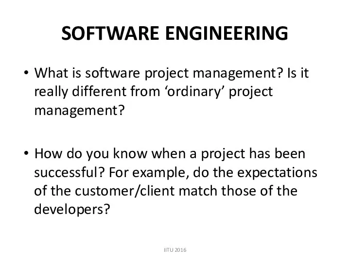 SOFTWARE ENGINEERING What is software project management? Is it really different