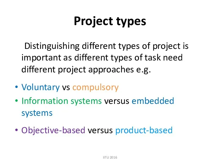 Project types Distinguishing different types of project is important as different
