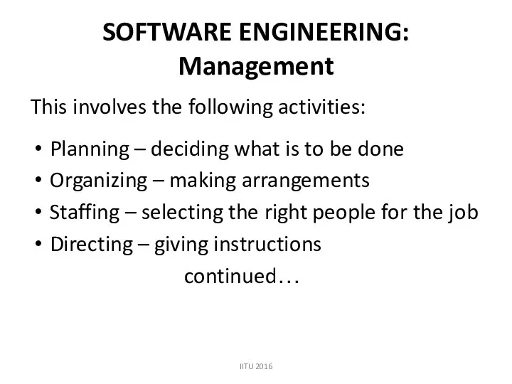 SOFTWARE ENGINEERING: Management This involves the following activities: Planning – deciding