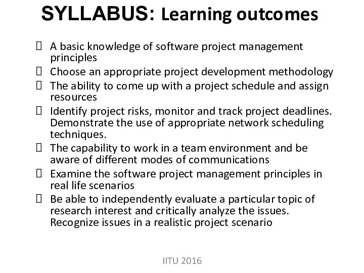 SYLLABUS: Learning outcomes A basic knowledge of software project management principles