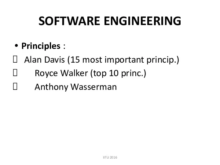 SOFTWARE ENGINEERING Principles : Alan Davis (15 most important princip.) Royce