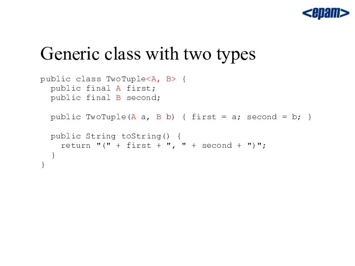 Generic class with two types public class TwoTuple { public final