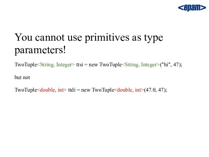 You cannot use primitives as type parameters! TwoTuple ttsi = new