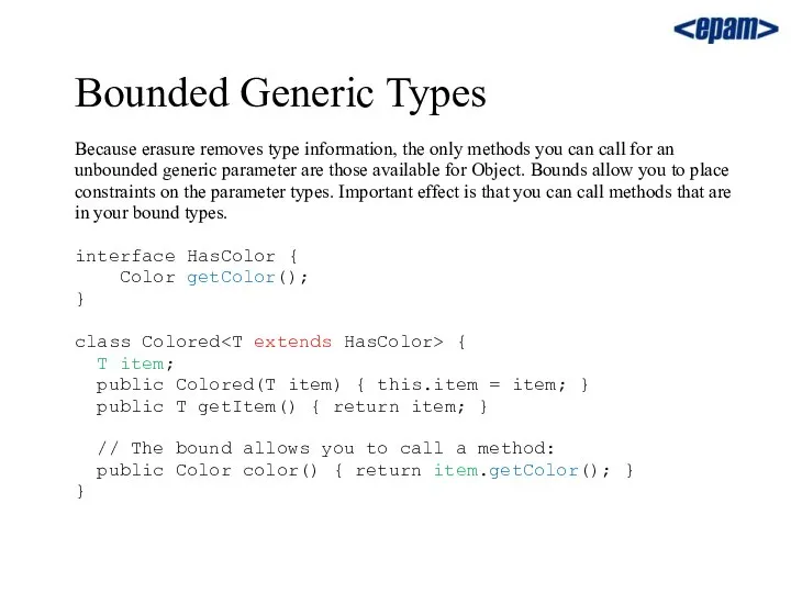 Bounded Generic Types Because erasure removes type information, the only methods