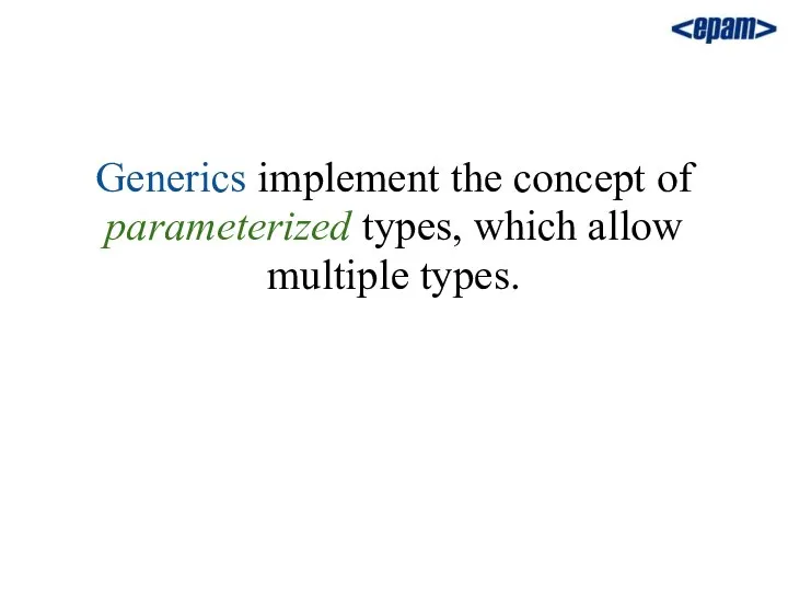 Generics implement the concept of parameterized types, which allow multiple types.