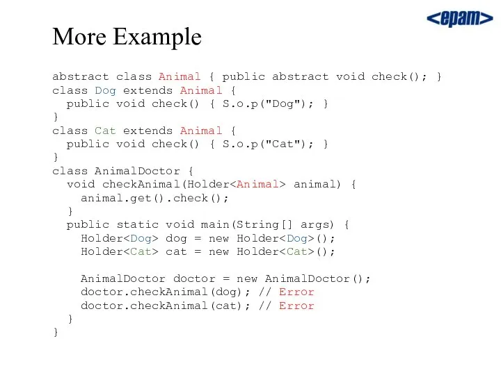 More Example abstract class Animal { public abstract void check(); }