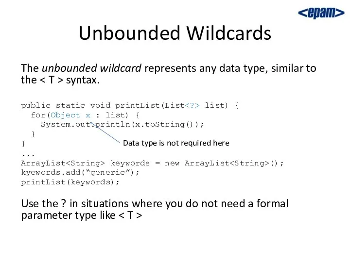 Unbounded Wildcards The unbounded wildcard represents any data type, similar to