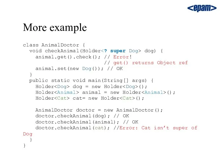 More example class AnimalDoctor { void checkAnimal(Holder dog) { animal.get().check(); //