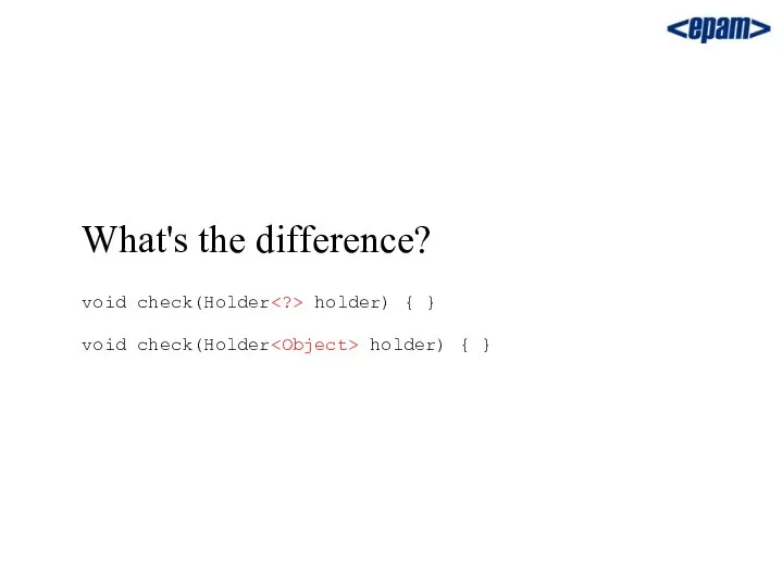 What's the difference? void check(Holder holder) { } void check(Holder holder) { }