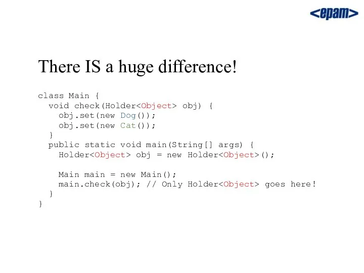 There IS a huge difference! class Main { void check(Holder obj)