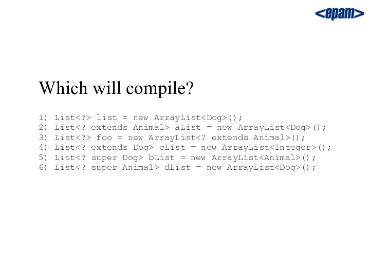 Which will compile? 1) List list = new ArrayList (); 2)