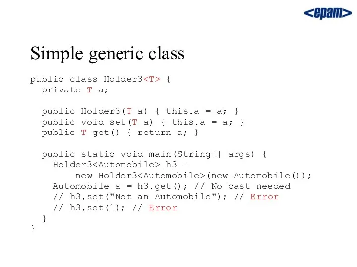Simple generic class public class Holder3 { private T a; public