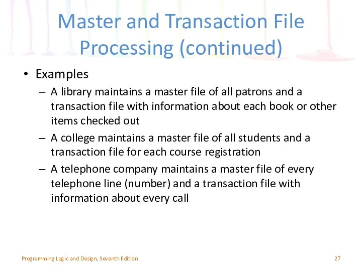 Master and Transaction File Processing (continued) Examples A library maintains a