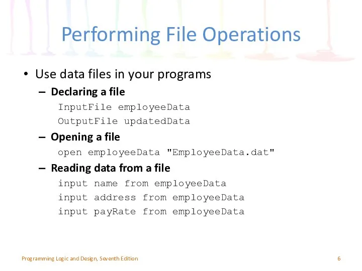 Performing File Operations Use data files in your programs Declaring a