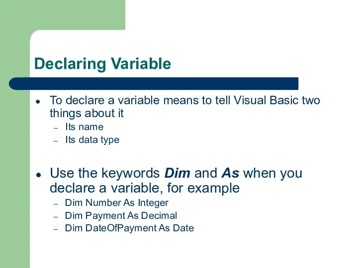 Declaring Variable To declare a variable means to tell Visual Basic