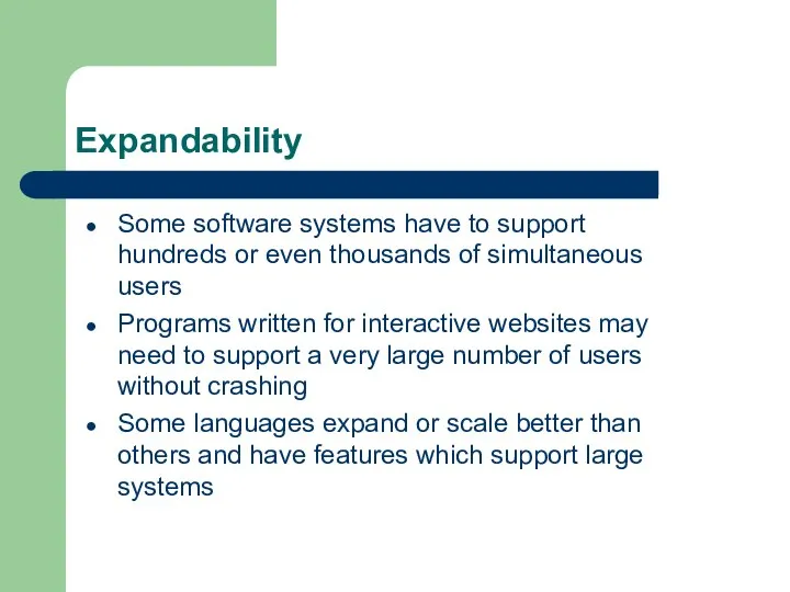 Expandability Some software systems have to support hundreds or even thousands