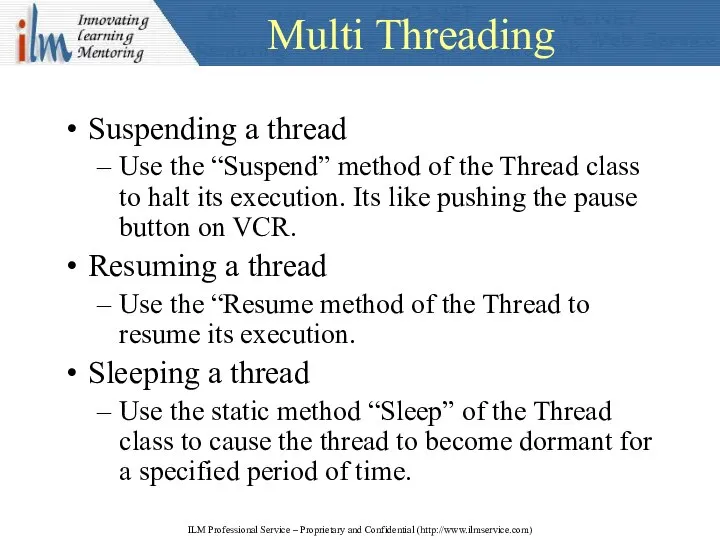 Multi Threading Suspending a thread Use the “Suspend” method of the