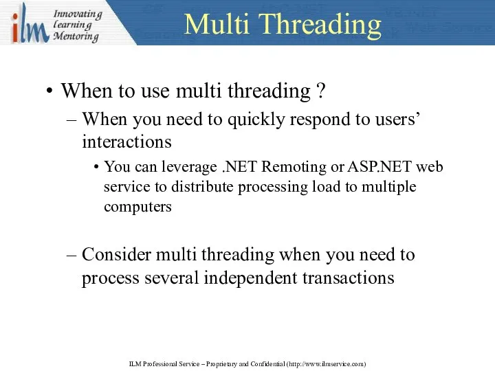 Multi Threading When to use multi threading ? When you need