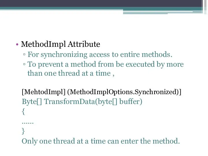 MethodImpl Attribute For synchronizing access to entire methods. To prevent a