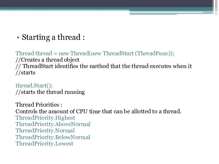 Starting a thread : Thread thread = new Thread(new ThreadStart (ThreadFunc));
