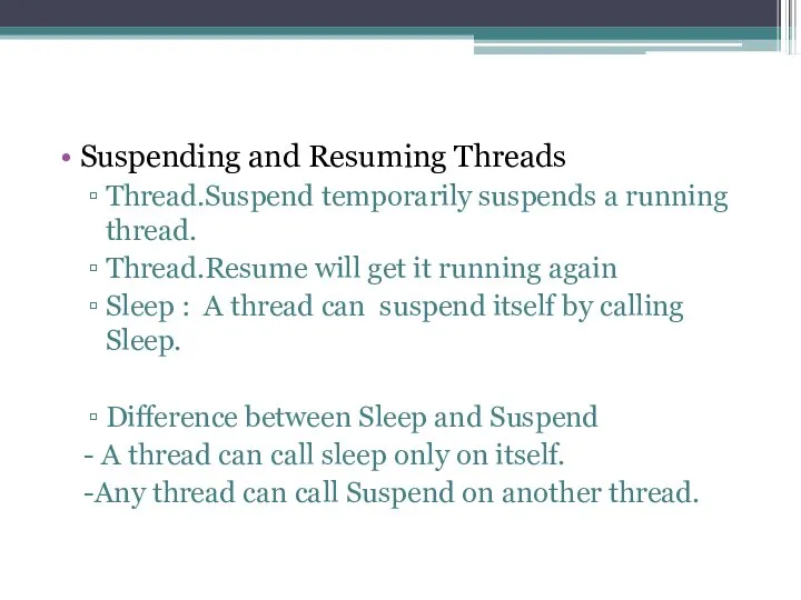 Suspending and Resuming Threads Thread.Suspend temporarily suspends a running thread. Thread.Resume