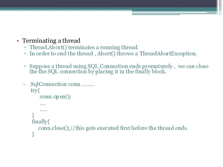 Terminating a thread Thread.Abort() terminates a running thread. In order to