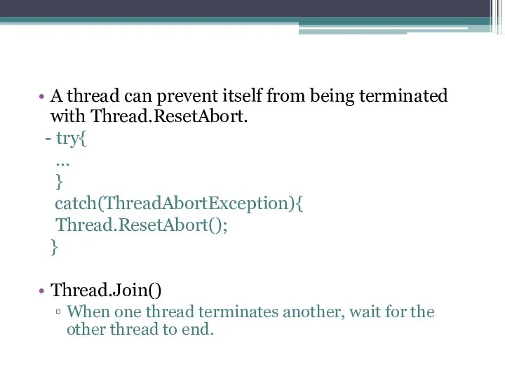 A thread can prevent itself from being terminated with Thread.ResetAbort. -