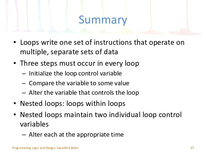 Summary Loops write one set of instructions that operate on multiple,