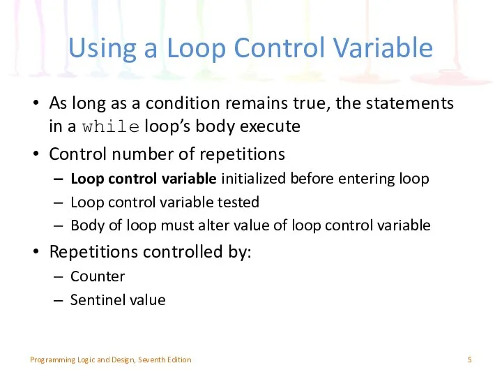 Using a Loop Control Variable As long as a condition remains