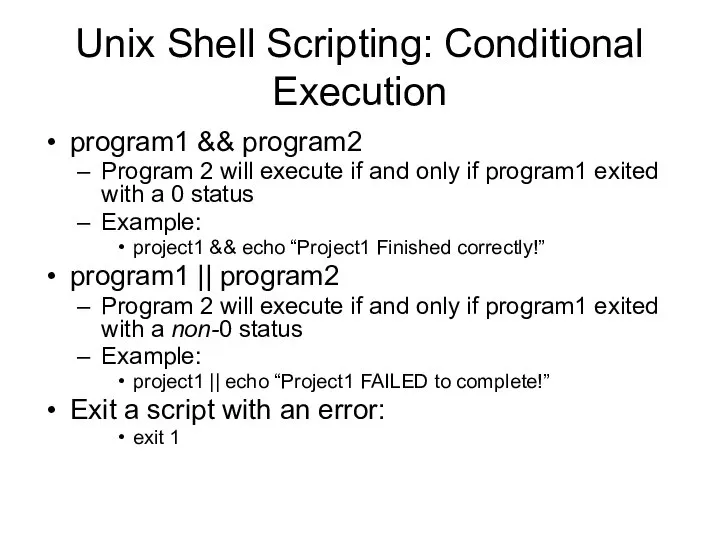 Unix Shell Scripting: Conditional Execution program1 && program2 Program 2 will